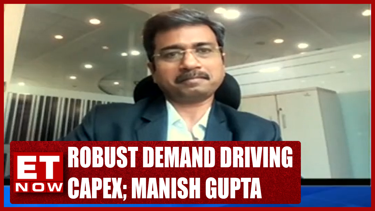Capex Upcycle To Sustain? Robust Demand Driving Capex Manish Gupta