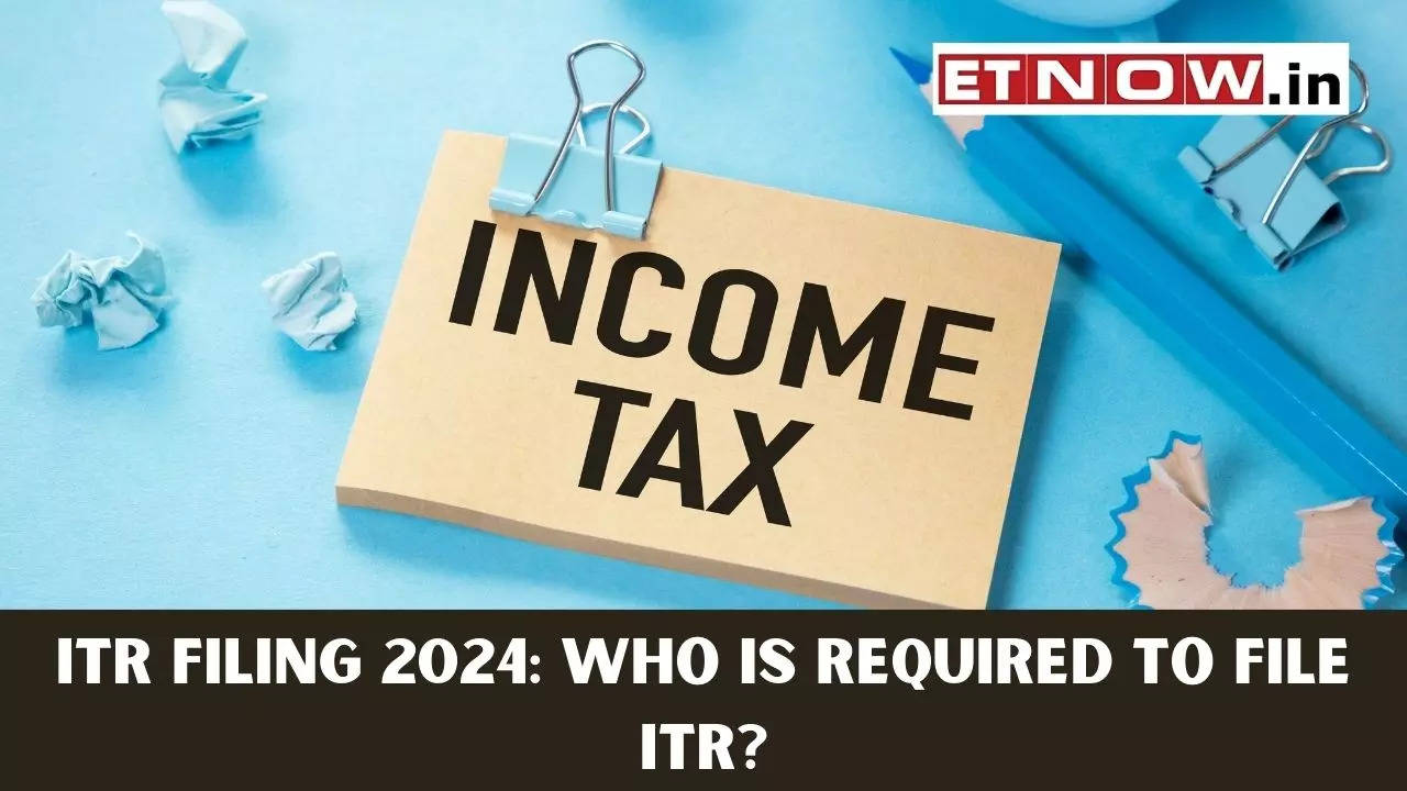 tax return filing 2024 Who is required to file ITR?