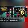 Importance of Risk-Taking in Investment Planning- Exploring Rise of Cryptocurrency  The Money Show