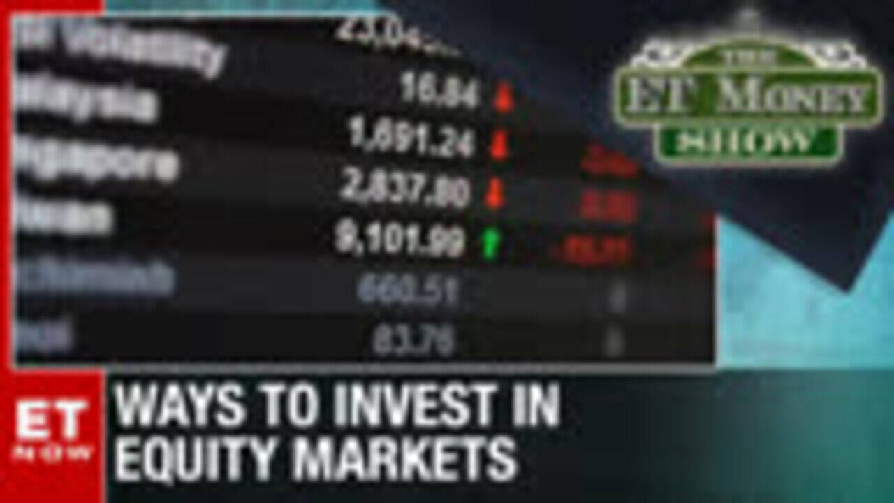 Ways To Invest In Equity Markets The ET Money Show Latest News ET Now The ET Money Show